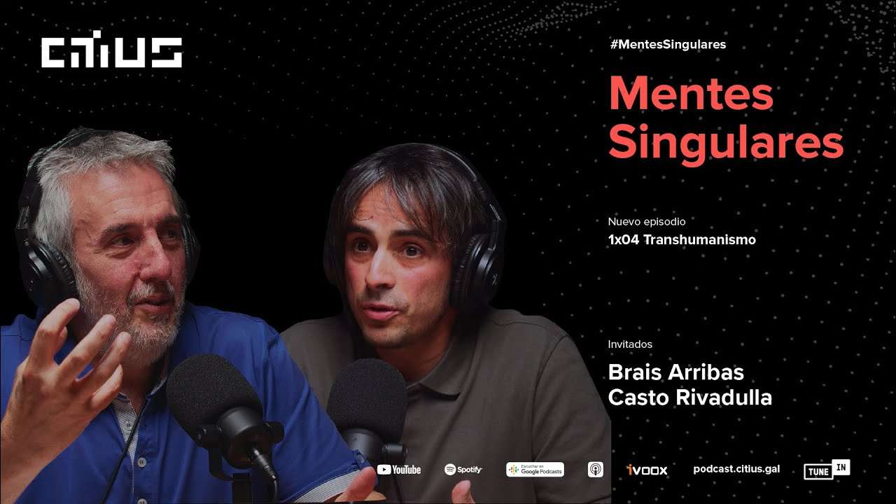 Mentes Singulares PGM04: Transhumanism with Casto Rivadulla, Brais Arribas, and Senén Barro